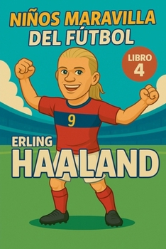 Niños Maravilla del Fútbol: Erling Haaland (Spanish Edition)