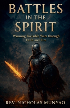 Paperback Battles in the Spirit: Winning Invisible Wars through Faith and Fire Book