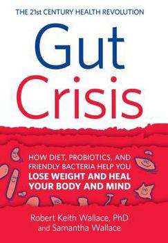 Hardcover Gut Crisis: How Diet, Probiotics, and Friendly Bacteria Help You Lose Weight and Heal Your Body and Mind Book