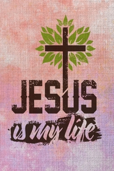 Jesus Is My Life : A Guide for Scripture, Devotional Prayer Notebook, Prayer Journal, Thanks, and Spiritual Thoughts, Guide to Prayer, Praise and Thanks, Devotional Prayer Notebook