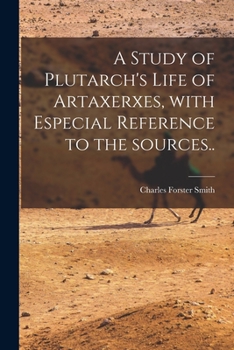 Paperback A Study of Plutarch's Life of Artaxerxes [microform], With Especial Reference to the Sources.. Book