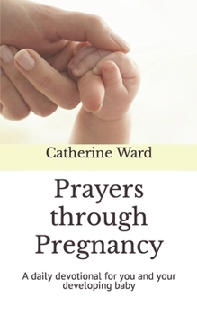 Paperback Prayers through Pregnancy: A daily devotional for you and your developing baby Book