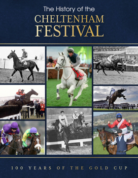 Hardcover The History of the Cheltenham Festival: 100 Years of the Gold Cup Book