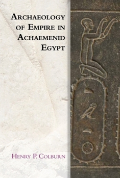 Hardcover Archaeology of Empire in Achaemenid Egypt Book