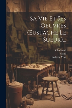 Paperback Sa Vie Et Ses Oeuvres (eustache Le Sueur)... [French] Book