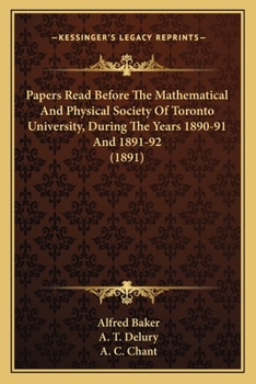Paperback Papers Read Before The Mathematical And Physical Society Of Toronto University, During The Years 1890-91 And 1891-92 (1891) Book