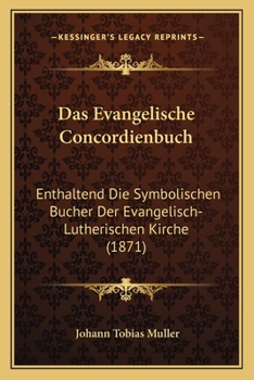 Das Evangelische Concordienbuch: Enthaltend Die Symbolischen Bucher Der Evangelisch-Lutherischen Kirche (1871)