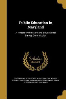 Paperback Public Education in Maryland: A Report to the Maryland Educational Survey Commission Book