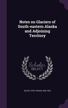 Hardcover Notes on Glaciers of South-eastern Alaska and Adjoining Territory Book