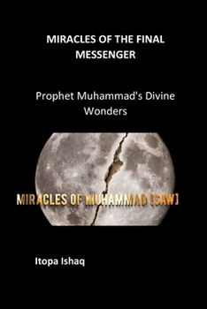 Paperback Miracles of the Final Messenger: Prophet Muhammad's Divine Wonders Book