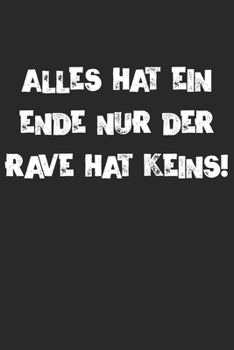 Alles Hat Ein Ende Nur Der Rave Hat Keins: Techno Festival Rave Notizbuch / Tagebuch / Heft mit Punkteraster Seiten. Notizheft mit Dot Grid, Journal, ... Termine oder To-Do-Liste. (German Edition)