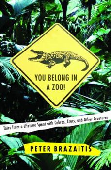 Hardcover You Belong in a Zoo!: Tales from a Lifetime Spent with Cobras, Crocs, and Other Creatures Book