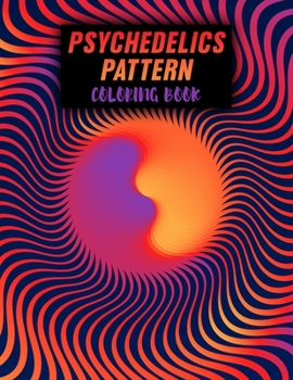 Paperback Psychedelics Pattern Coloring Book: Coloring Book for Adults Featuring Amazing Doodle Psychedelic Pattern Colouring Pages For Adults And Teens Relaxat Book
