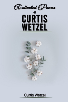 Paperback Collected Poems of Curtis Wetzel Book