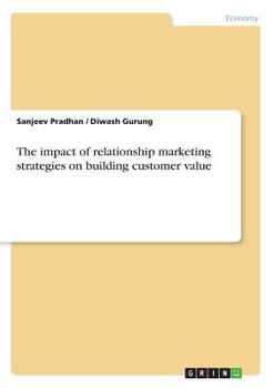 Paperback The impact of relationship marketing strategies on building customer value Book