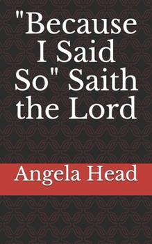 "Because I Said So" Saith the Lord