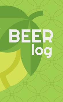 Paperback Beer Log: Keep Track of Your Favorite Craft Brews & Brewers Book