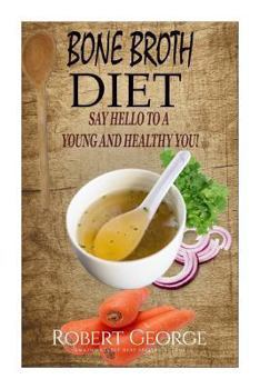 Paperback Bone Broth Diet: Say Hi to a younger and Healthier you! Book