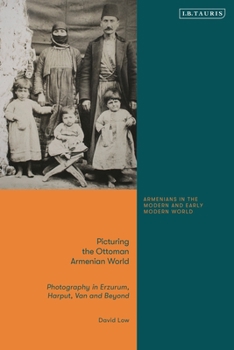 Paperback Picturing the Ottoman Armenian World: Photography in Erzerum, Harput, Van and Beyond Book