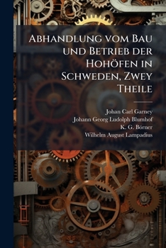 Paperback Abhandlung vom Bau und Betrieb der Hohöfen in Schweden, Zwey Theile [German] Book
