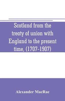 Paperback Scotland from the treaty of union with England to the present time, (1707-1907) Book