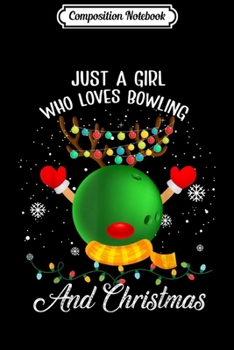Composition Notebook: Just A Girl Who Loves Bowling And Christmas Gift Journal/Notebook Blank Lined Ruled 6x9 100 Pages