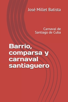 Paperback Barrio, comparsa y carnaval santiaguero: Carnaval de Santiago de Cuba [Spanish] Book