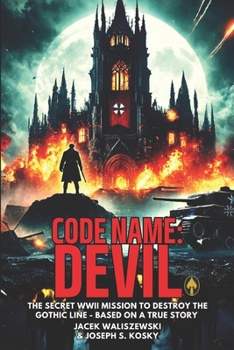 CODE NAME: DEVIL: The Secret WWII Mission to Find and Recruit the Devil - Based on a True Story - Book 2 (The CODE NAME and SPECIAL FORCES Series)