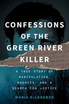 Confronting the Green River Killer: A True Story of Manipulation, Madness, and a Search for Justice