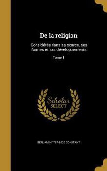Hardcover De la religion: Considérée dans sa source, ses formes et ses développements; Tome 1 [French] Book