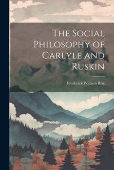 The Social Philosophy of Carlyle and Ruskin