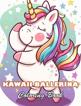 Kawaii Ballerina Coloring Book: 100+ High-quality Illustrations for All Fans