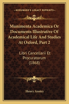 Paperback Munimenta Academica Or Documents Illustrative Of Academical Life And Studies At Oxford, Part 2: Libri Cancellarii Et Procuratorum (1868) Book