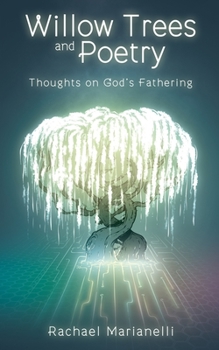 Paperback Willow Trees and Poetry: Thoughts on God's Fathering Book