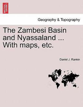 Paperback The Zambesi Basin and Nyassaland ... with Maps, Etc. Book