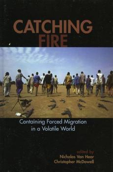 Hardcover Catching Fire: Containing Forced Migration in a Volatile World Book