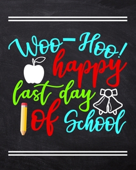 Paperback Woo Hoo Happy Last Day Of School: Teacher Planner Appreciation Notebook Or Journal Book