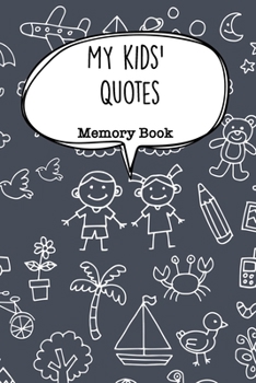 Paperback My Kids' Quotes Memory Book: A Parents' Journal Of Kids Funny Quotes. Funny Gag Gift for Mom and Dad To Write Down Silly, Hilarious and Memorables Book