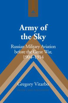 Hardcover Army of the Sky: Russian Military Aviation before the Great War, 1904-1914 Book