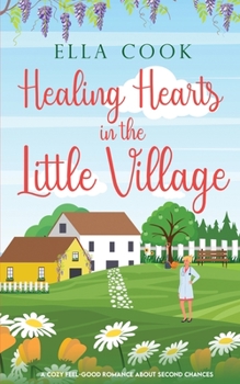 Paperback Healing Hearts in the Little Village: An utterly heart-warming romance about second chances Book