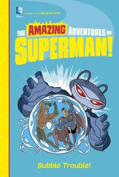 The Amazing Adventures of Superman!: Bubble Trouble! - Book #7 of the Amazing Adventures of Superman!