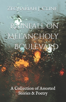 Paperback Rainfall on Melancholy Boulevard: A Collection of Assorted Stories & Poetry Book