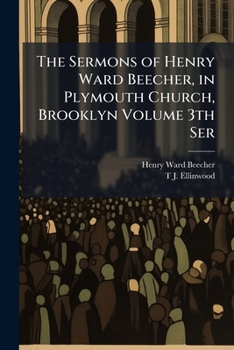 The Sermons Of Henry Ward Beecher In Plymouth Church, Brooklyn (1869)