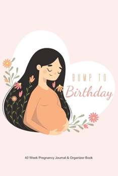 Paperback Bump To Birthday: Bump To Birthday: 40 Week Pregnancy journal planner & Organizer Book,9 Month Journey, Guided Checklists, Trackers Baby Book