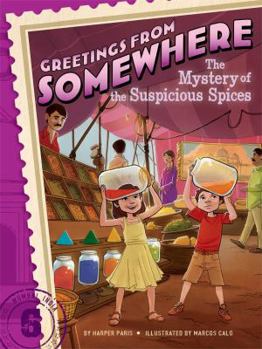 The Mystery of the Suspicious Spices - Book #6 of the Greetings from Somewhere