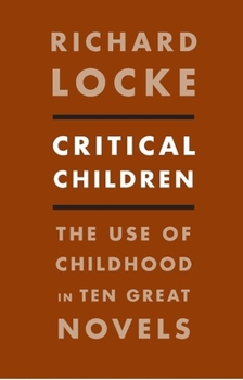 Hardcover Critical Children: The Use of Childhood in Ten Great Novels Book
