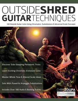 Paperback Outside Shred Guitar Techniques: 100 Outside Guitar Licks Using Chromatics, Substitutions & Advanced Scale Concepts Book