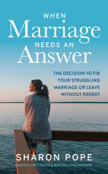 Paperback When Marriage Needs an Answer: The Decision to Fix Your Struggling Marriage or Leave Without Regret Book