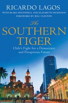 Hardcover The Southern Tiger: Chile's Fight for a Democratic and Prosperous Future Book