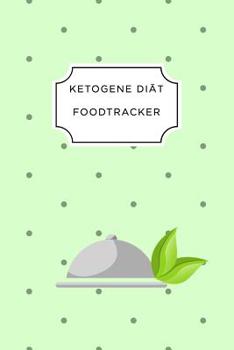 Ketogen Food Tracker: A5 Ern�hrungstagebuch f�r �ber 110 Tage - Tagebuch - Ern�hrungstagebuch - Ketogene Di�t - Abnehmtagebuch